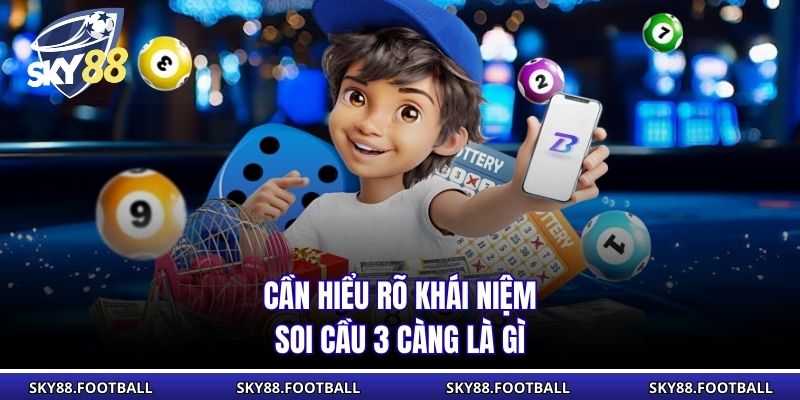Soi Cầu Ba Càng Khái Niệm,Kinh Nghiệm Của Chuyên Gia 1 Cần hiểu rõ khái niệm soi cầu 3 càng là gì
