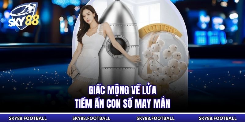 Giấc Mơ Về Lửa Giải Mã Ý Nghĩa, Bật Mí Con Số May Mắn 2 Giấc mộng về lửa tiềm ẩn con số may mắn