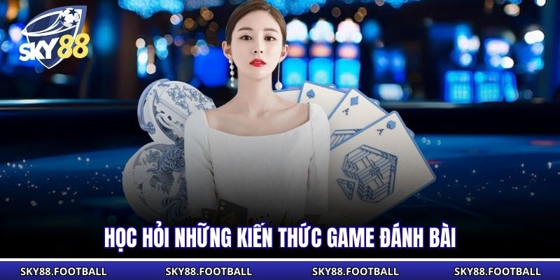 Poker Online - Trò Chơi Bài Trí Tuệ Hấp Dẫn Tại SKY88 2 Học hỏi những kiến thức game đánh bài