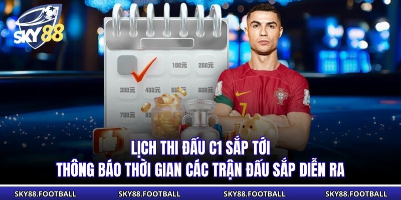 Lịch Thi Đấu C1 Sắp Tới Sky88 Cập Nhật Nhanh Và Chính Xác 1 Lịch thi đấu C1 sắp tới thông báo thời gian các trận đấu sắp diễn ra